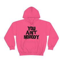 Load image into Gallery viewer, You Ain&#39;t Nobody! Bubble Font Unisex Heavy Blend™ Hoodie Sweater

