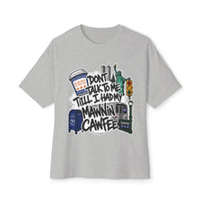 Load image into Gallery viewer, Unisex Oversized High Quality “Don’t Talk To Me Till I Had My Mawnin Cawfee” Tee
