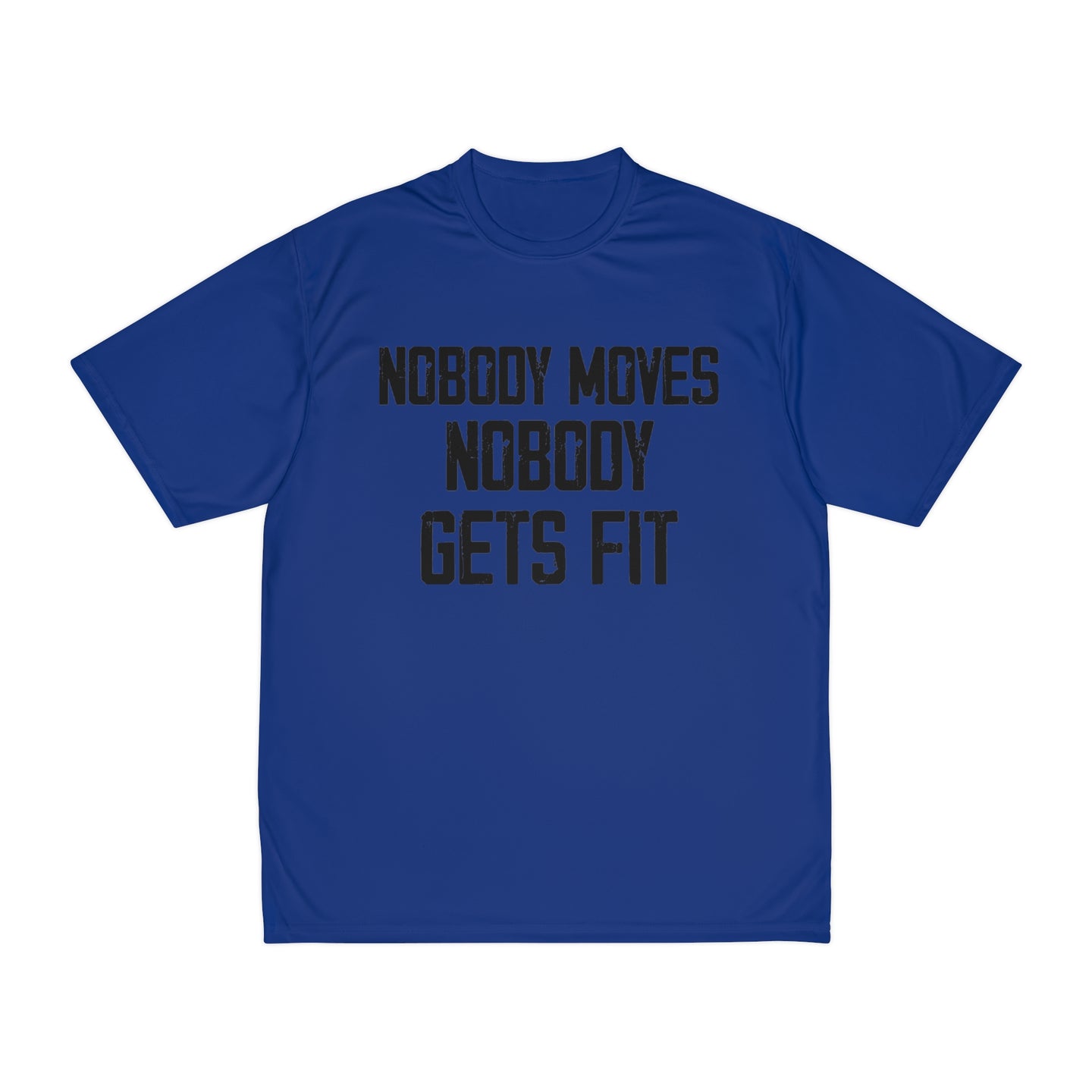 Nobody Moves Nobody Gets Fit! Performance Athletic Short Sleeve Shirt