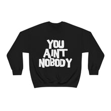 Load image into Gallery viewer, You Ain&#39;t Nobody! Bubble Graffiti Font Unisex Heavy Blend™ Crewneck Sweatshirt
