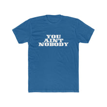 Load image into Gallery viewer, You Ain&#39;t Nobody! Western Font Cotton Crew Tee
