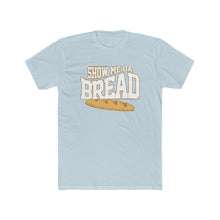 Load image into Gallery viewer, Show Me Da Bread! Wavy Font Cotton Crew Tee
