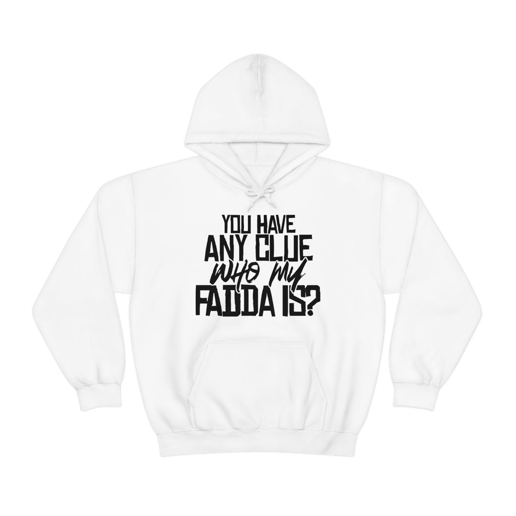 You Have Any Clue Who My Fadda Is? Unisex Heavy Blend™ Hoodie Sweater