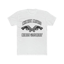 Load image into Gallery viewer, Nobody Moves, Nobody Gets Hurt! Sheriff Edition Cotton Crew Graphic Tee
