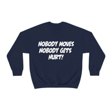 Load image into Gallery viewer, Nobody Moves, Nobody Gets Hurt! Simple Font Black Heavy Blend™ Crewneck Sweatshirt
