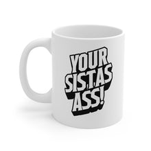 Load image into Gallery viewer, Your Sista&#39;s Ass! White Mug
