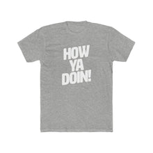 Load image into Gallery viewer, How Ya Doin! Classic Font Cotton Crew Tee
