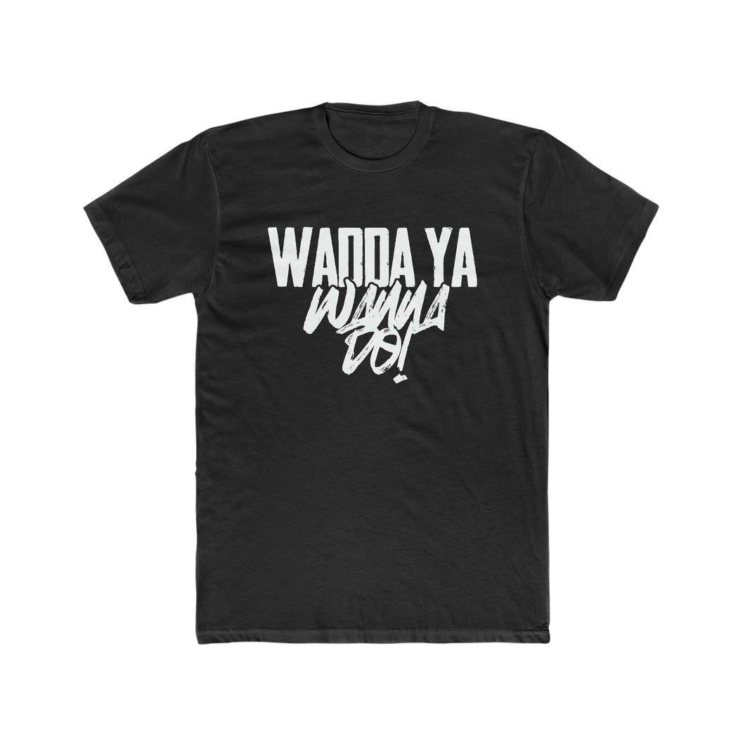Wadda Ya Wanna Do! Cursive Font Black Cotton Crew Tee