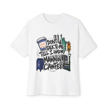 Load image into Gallery viewer, Unisex Oversized High Quality “Don’t Talk To Me Till I Had My Mawnin Cawfee” Tee
