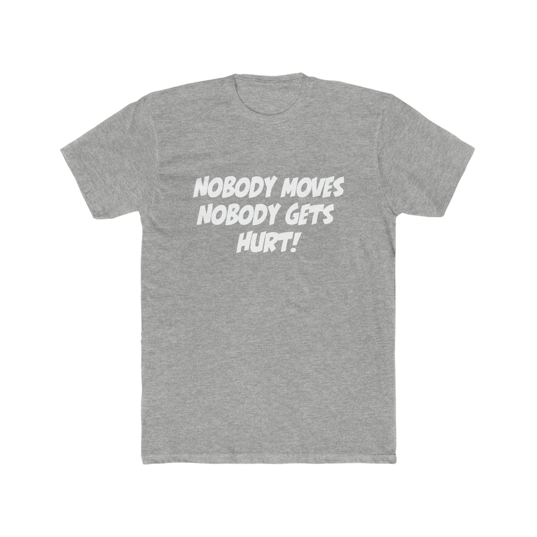 Nobody Moves, Nobody Gets Hurt! Simple Font Black Cotton Crew Tee