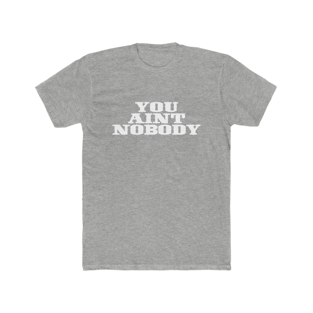 You Ain't Nobody! Western Font Cotton Crew Tee