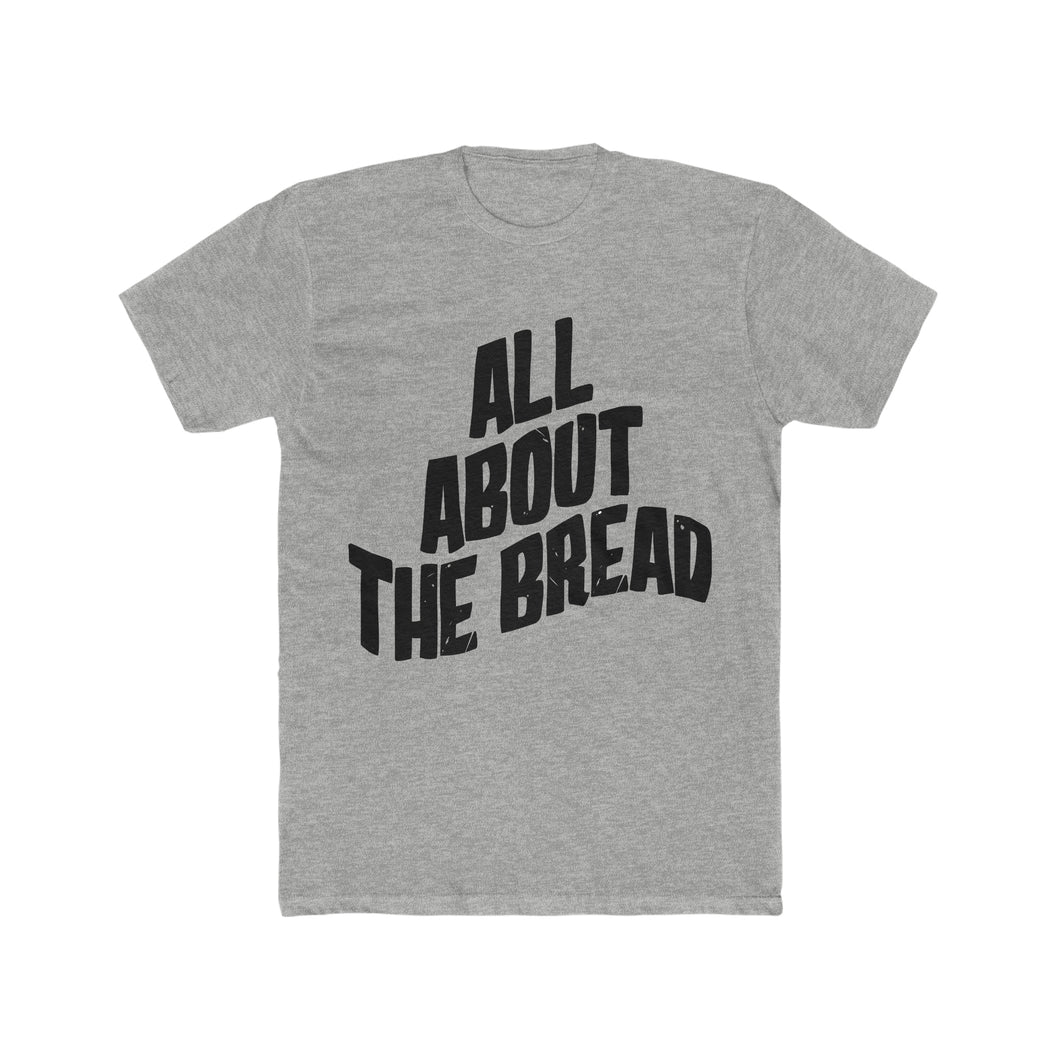 All About The Bread! Simple Font Cotton Crew Tee