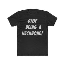 Load image into Gallery viewer, Stop Being A Neckbone! Cotton Crew Tee
