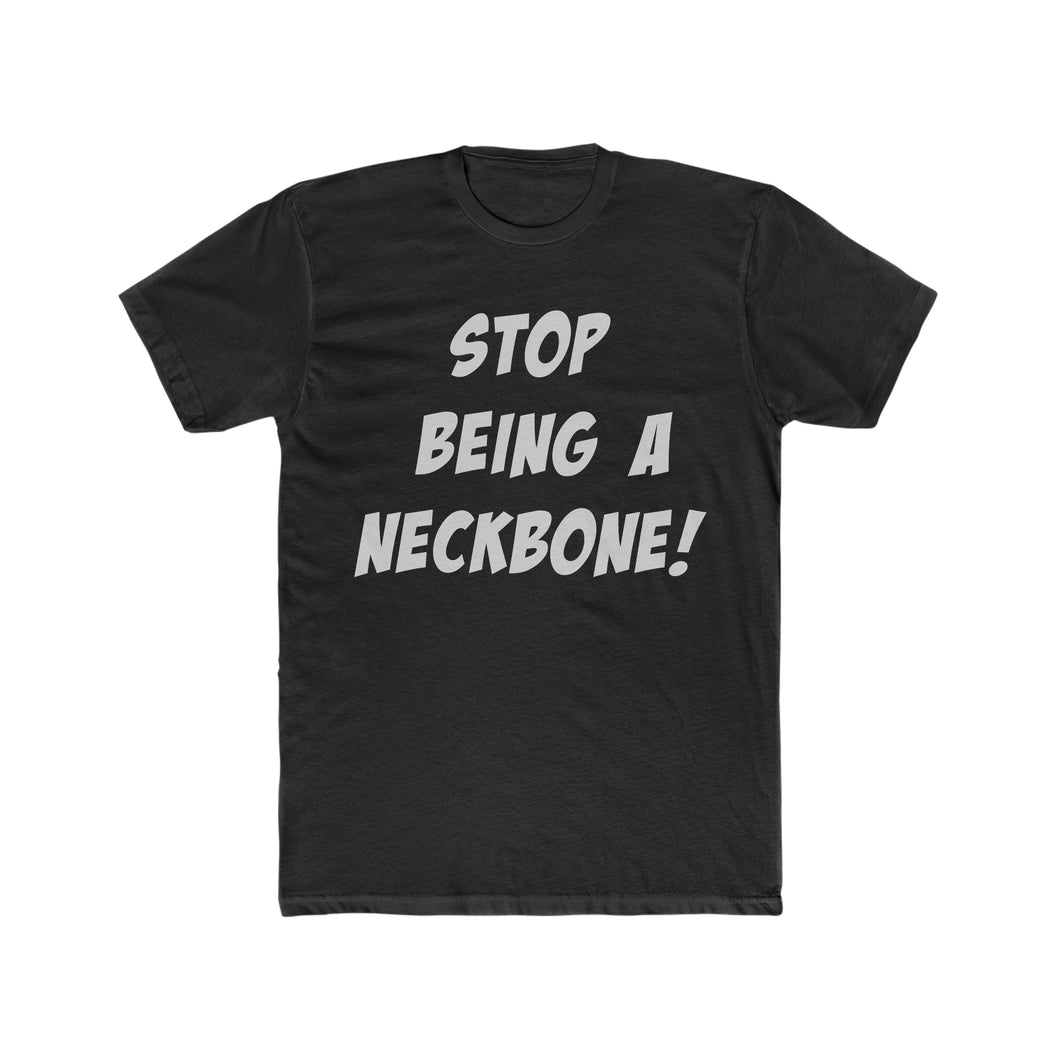 Stop Being A Neckbone! Cotton Crew Tee