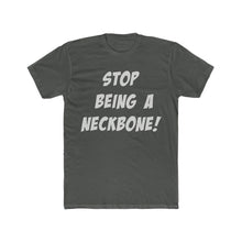 Load image into Gallery viewer, Stop Being A Neckbone! Cotton Crew Tee
