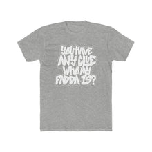 Load image into Gallery viewer, You Have Any Clue Who My Fadda Is? Graffiti Text Cotton Crew Tee

