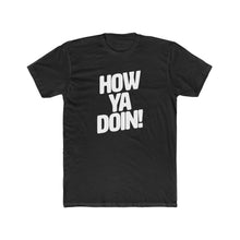 Load image into Gallery viewer, How Ya Doin! Classic Font Cotton Crew Tee
