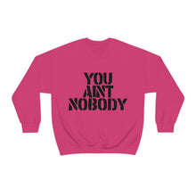 Load image into Gallery viewer, You Ain&#39;t Nobody! Block Font Unisex Heavy Blend™ Hoodie Sweater
