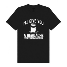 Load image into Gallery viewer, A Headache Tylenol Can't Fix T-Shirt
