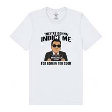 Load image into Gallery viewer, They're Gonna Indict Me T-Shirt
