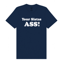 Load image into Gallery viewer, Your Sistas Ass T-Shirt
