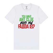Load image into Gallery viewer, Any Clue Who My Fadda Is?
