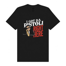 Load image into Gallery viewer, I Got Da Pistoli Right Here T-Shirt

