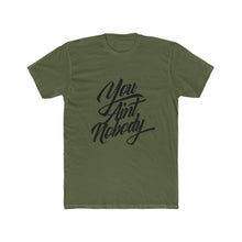 Load image into Gallery viewer, You Ain&#39;t Nobody! Script Font Cotton Crew Tee
