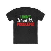 Load image into Gallery viewer, I Don’t Want No Problems! Italian Black Outline Font Cotton Crew Tee
