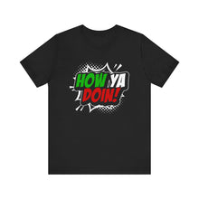 Load image into Gallery viewer, How Ya Doin! Italian Pow Font Cotton Crew Tee
