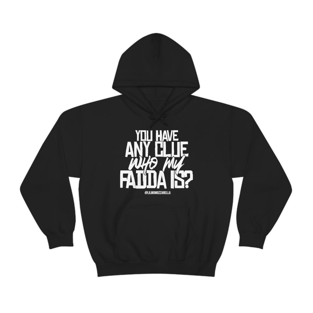 You Have any Clue Who My Fadda Is? White Text Hoodie Sweater