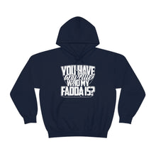 Load image into Gallery viewer, You Have Any Clue Who My Fadda Is? Unisex Heavy Blend™ Hooded Sweatshirt
