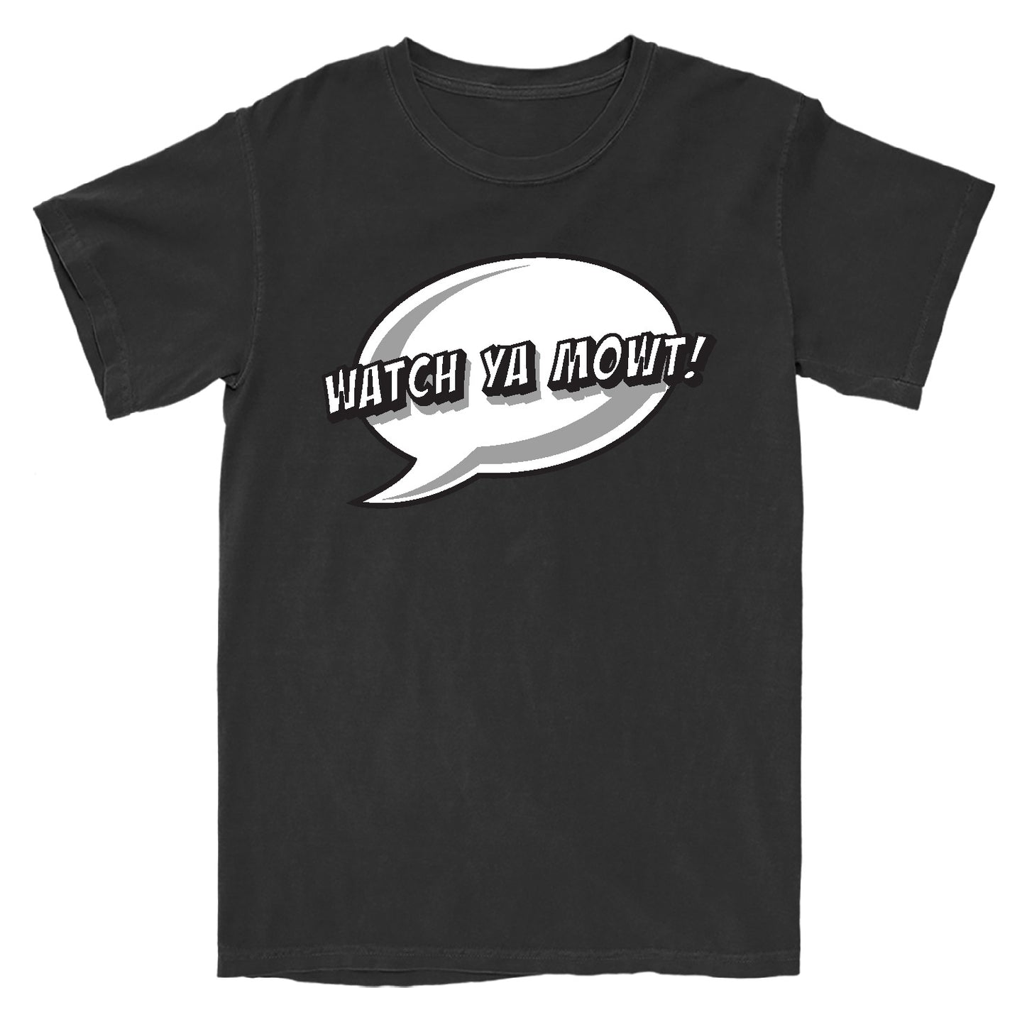 Watch Ya Mowt! T-Shirt