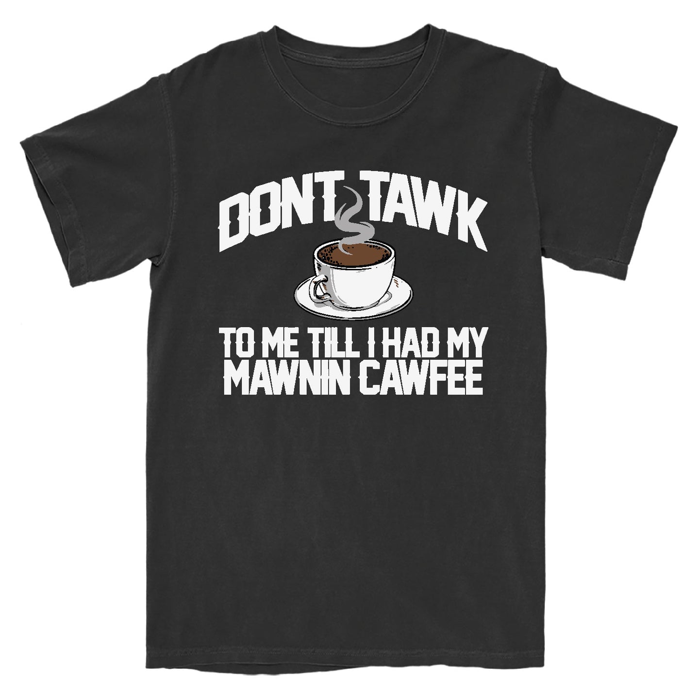 Don't Tawk to Me T-Shirt