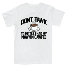 Load image into Gallery viewer, Don&#39;t Tawk to Me T-Shirt
