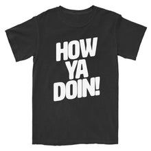 Load image into Gallery viewer, How Ya Doin 2.0 T-Shirt
