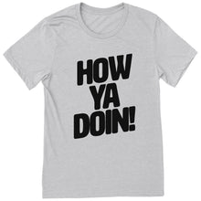 Load image into Gallery viewer, How Ya Doin 2.0 T-Shirt

