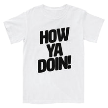 Load image into Gallery viewer, How Ya Doin 2.0 T-Shirt
