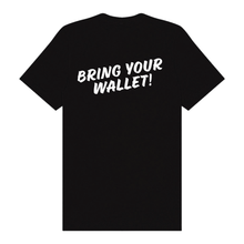 Load image into Gallery viewer, Bring Your Wallet Tee
