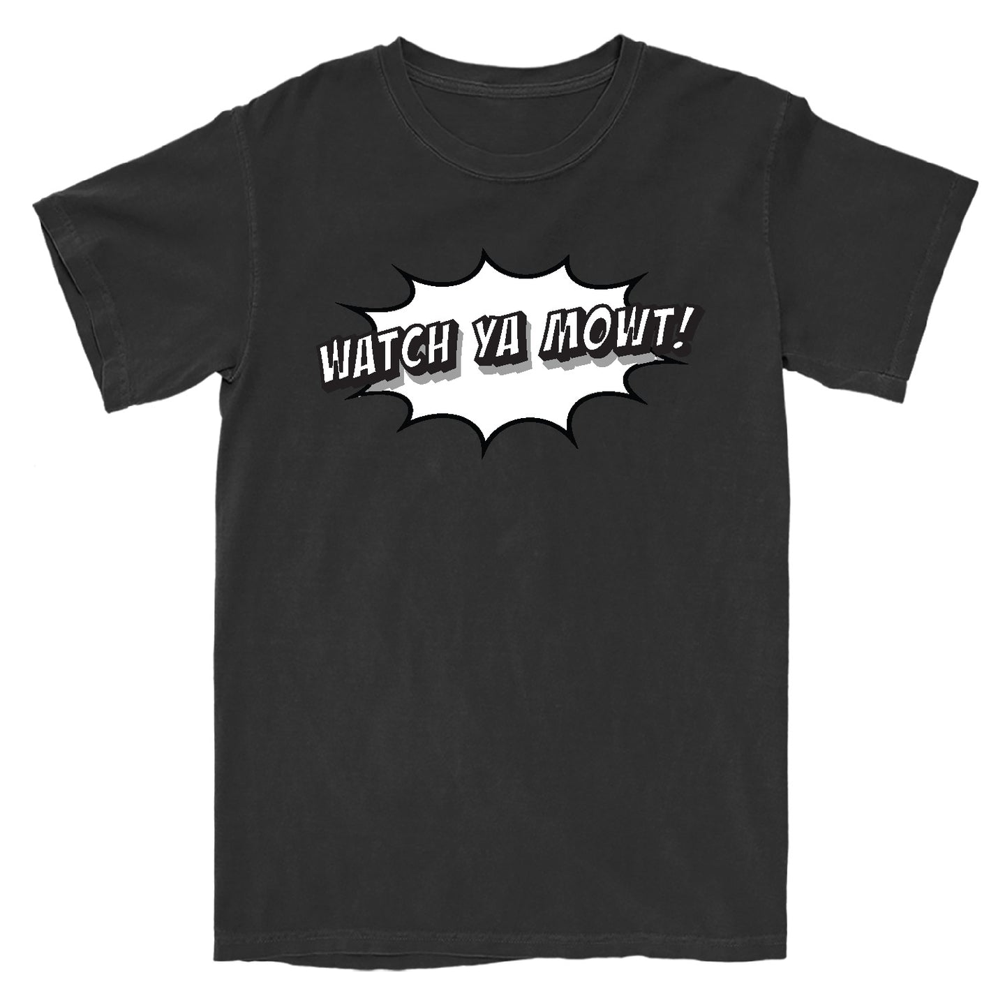 Watch Ya Mowt! T-Shirt