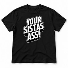 Load image into Gallery viewer, Your Sistas Ass Tee - 3D Slanted Design
