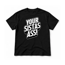 Load image into Gallery viewer, Your Sistas Ass Tee - 3D Slanted Design
